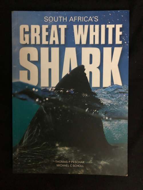South Africa`s Great White Shark. Thomas P Peschak and Michael C Scholl. (SIGNED)