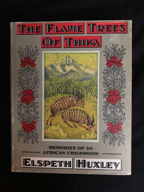 The Flame Trees of Thika, Memories of an African Childhood. Elspeth Huxley.