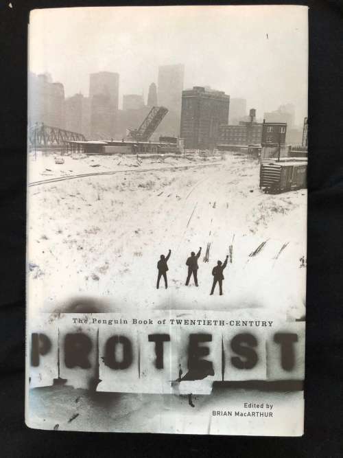 The Penguin Book of Twentieth Century Protest. Edited by Brian MacArthur.