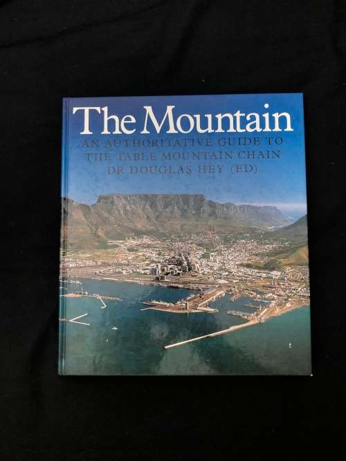 The Mountain, an Authoritative Guide to the Table Mountain Chain. Dr Douglas Hey (ED).