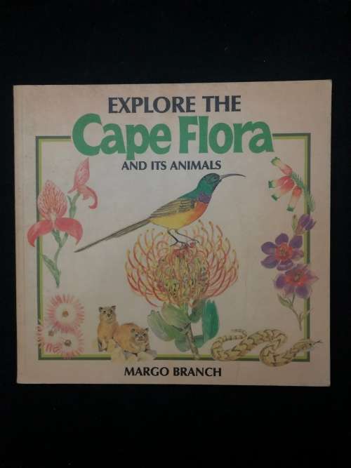 Explore the Cape Flora and its Animals. Margo Branch.
