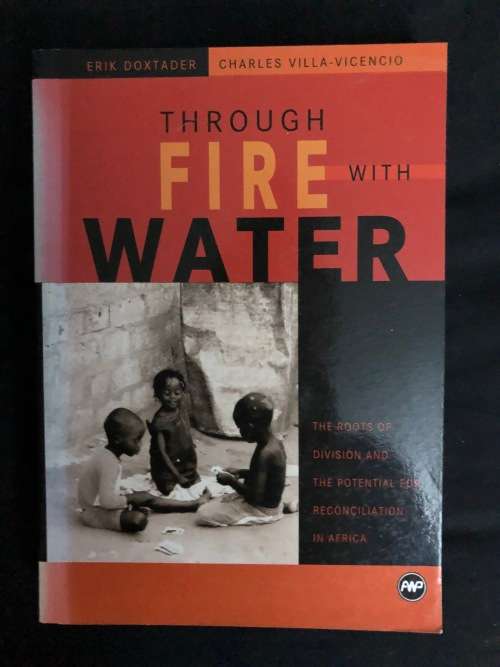 Through Fire with Water. Erik Doxtader and Charles Villa-Vicencio.