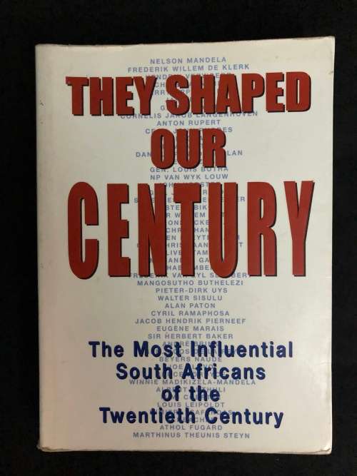 They Shaped Our Century. The Most Influential South Africans of the 20th Century.