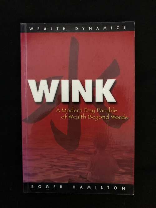 Wink, A Modern day parable of Wealth beyond words. Roger Hamilton.