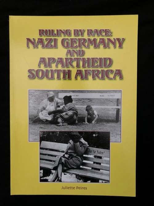 Ruling by Race: Nazi Germany and Apartheid South Africa. Juliette Peires.