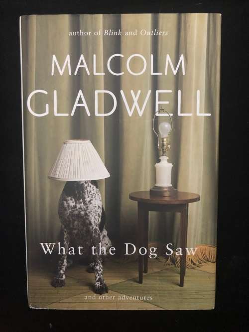 What the Dog Saw. Malcolm Gladwell.