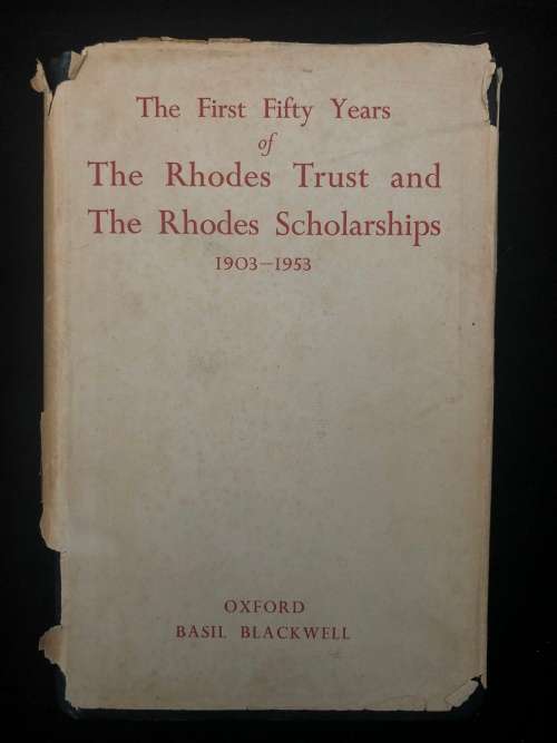 The First 50 Years of The Rhodes Trust and The Rhodes Scholarships.