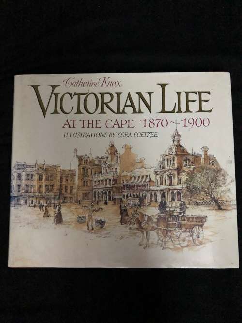 Victorian Life at the Cape 1870 - 1900. Catherine Knox.