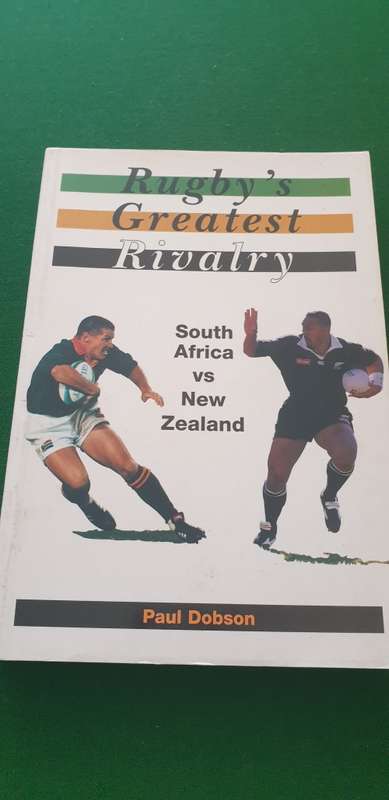 Rugby`s Greatest Rivalry. SA vs NZ. Paul Dobson