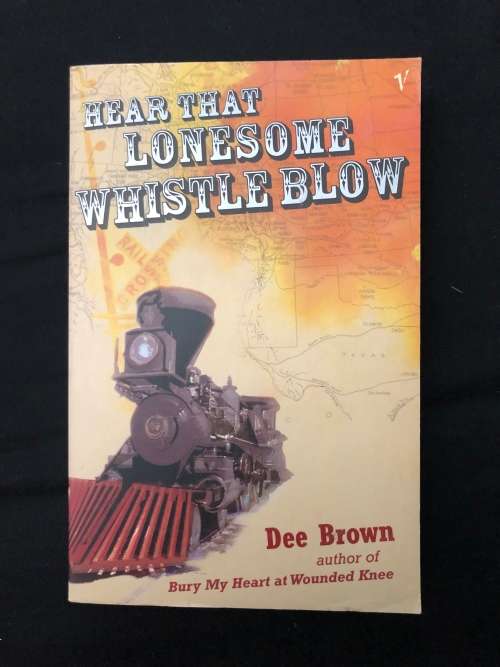 Hear that Lonesome Whistle Blow. Dee Brown.