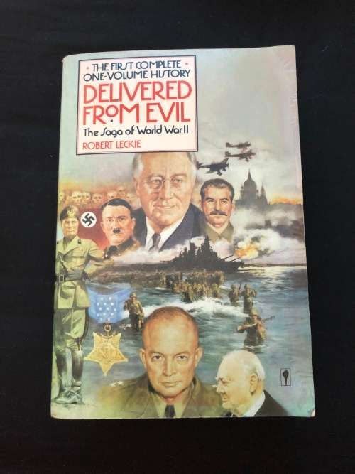 Delivered From Evil, The Saga of WW2. Robert Leckie.