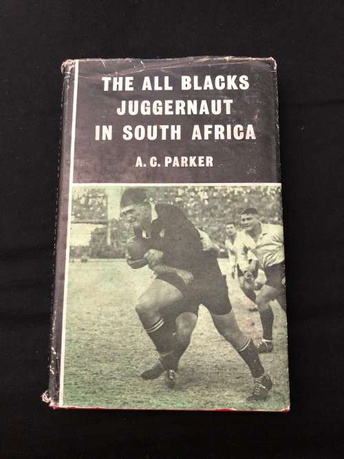 The All Blacks Juggernaut in South Africa. A. C. Parker.