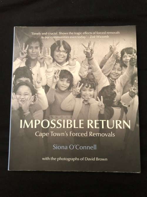 Impossible Return: Cape Town`s forced removals. Siona O`Connell.