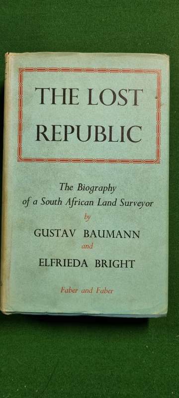 The Lost Republic. A Biography of a South African Land Surveyor. Gustav Baumann and Elfrieda Bright.