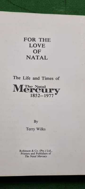 For the love of Natal. The life and times of The Natal Mercury 1852 - 1977. Terry Wilks.