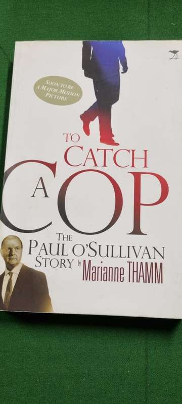 To catch a cop. The Paul O`Sullivan Story. Marianne Thamm.