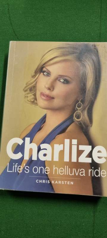 Charlize. Life`s one helluva ride. Chris Karsten.