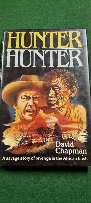 Hunter Hunter. A savage story of revenge in the African bush. David Chapman.