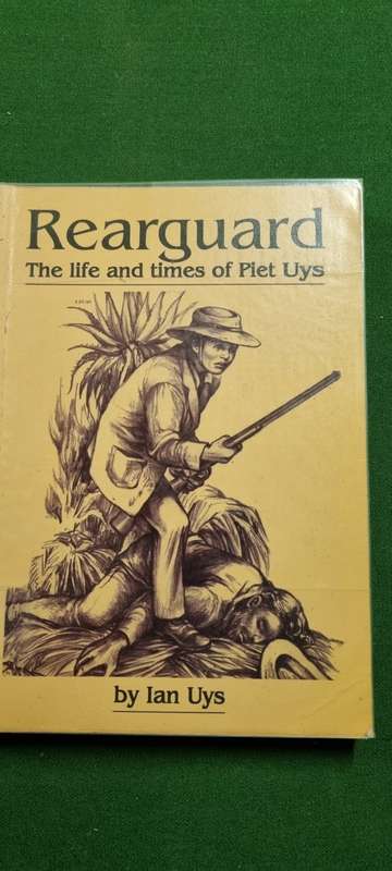 Rearguard. The life and times of Piet Uys. Ian Uys.