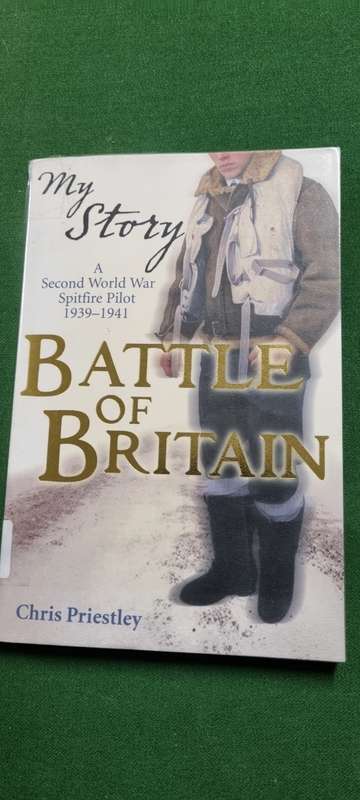 My Story. The Battle of Britain. A 2WW Spitfire Pilot 1939 - 1941. Chris Priestley.