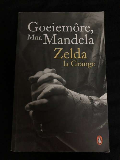 Goeiemore, Mnr Mandela. Zelda la Grange.