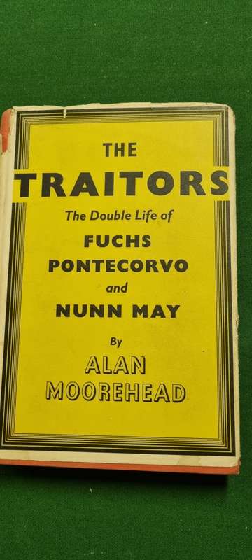 The Traitors. The double life of Fuchs, Pontecorvo and Nunn May. Alan Moorehead.