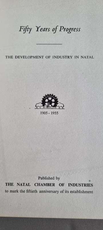 50 Years of progress. The Development of Industry in Natal. 1905 - 1955. Natal Chamber of Industries