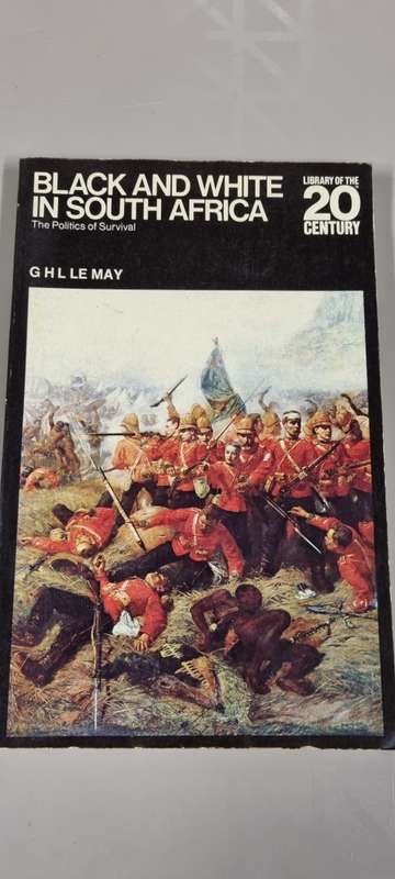 Black and White in South Africa. The politics of survival. G H Le May.