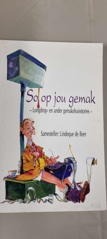 So op jou gemak. Longdrop- en ander gemakshuisstories. Lindeque de Beer.