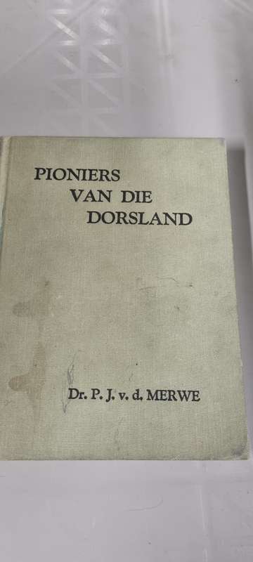 Pioniers van die dorsland. Dr. P. J. v. d. Merwe.