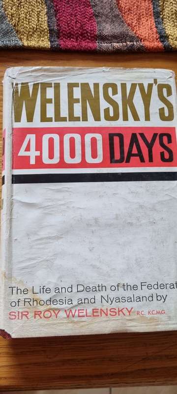 Welensky`s 4000 days. The life and death of the Federation of Rhodesia and Nyasaland. Roy Welensky