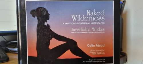 Naked Wilderness/Unverhullte Wildnis. A portfolio of Namibian Nudescapes. Signed. Colin Mead.
