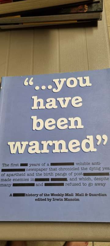`...you have been warned` 1st 10 years of Mail and Guardian. Irwin Manoim.
