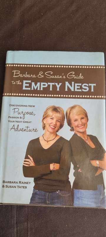 Barbara and Susan`s Guide to the Empty Nest. Barbara Rainey, Susan Yates.