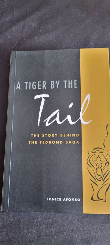 A Tiger by the tail. The story behind the Fedbond Saga. Eunice Afonso.