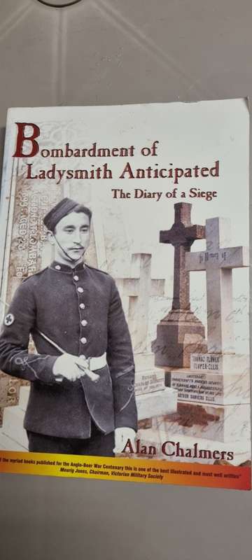 Bombardment of Ladysmith Anticipated. The diary of a siege. Alan Chalmers.