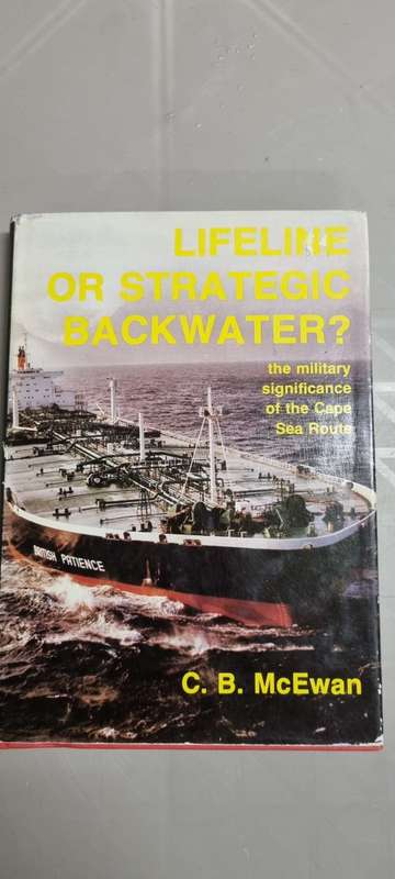 Lifeline or strategic backwater? The military significance of the Cape Sea Route. CB McEwan.