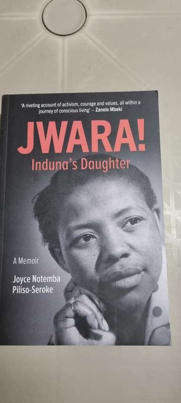 Jwara! Induna`s daughter. Joyce Notemba Piliso-Seroke. A memoir.
