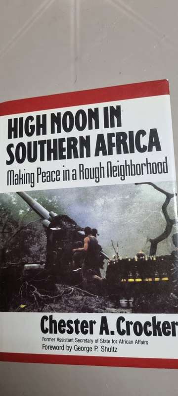 High Noon in Southern Africa. Making peace in a rough neighbourhood. Chester A Crocker.