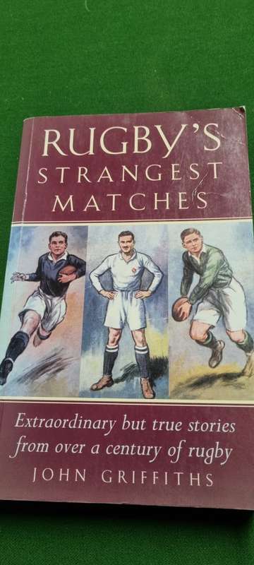 Rugby`s strangest matches. John Griffiths.