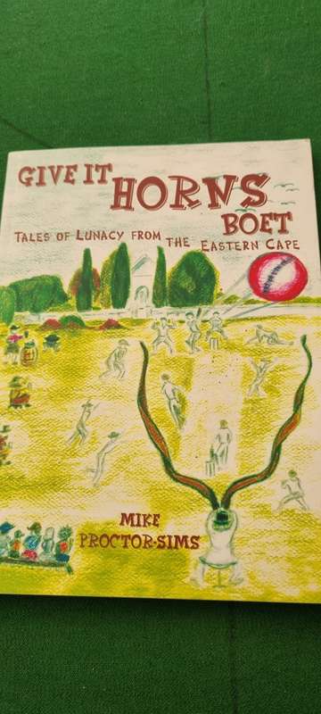 Give it horns Boet. Tales of lunacy in the Eastern Cape. Mike Proctor-Sims. SIGNED.
