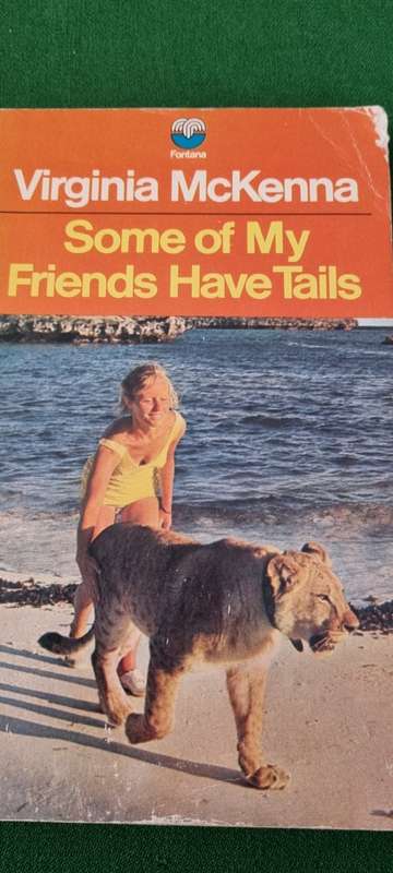 Some of my friends have tails. Virginia McKenna.