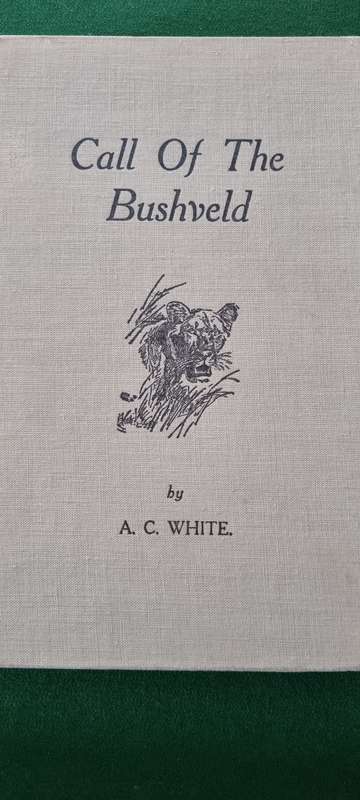 Call of the Bushveld. A. C. White.