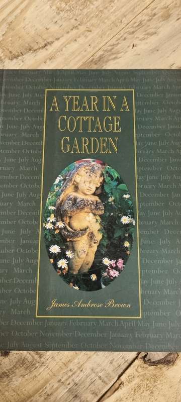 A year in a cottage Garden. James Ambrose Brown.