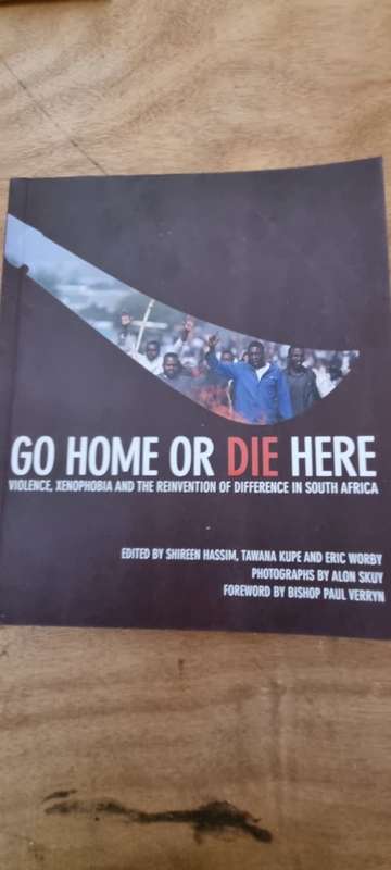Go home or die here. Violence, Xenophobia and the reinvention of difference in South Africa. Hassim