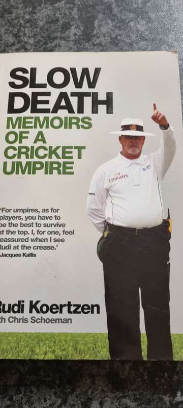 Slow Death. Memoirs of a cricket umpire. Rudi Koertzen with Chris Schoeman.