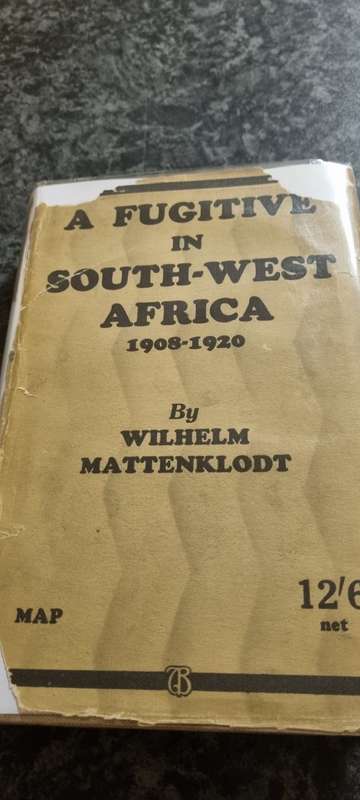 A Fugitive in South-West Africa. 1908 to 1920. Wilhelm Mattenklodt.