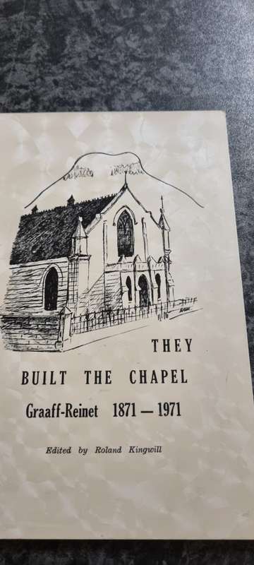 They built the chapel. Graaff-Reinet 1871 - 1971. Roland Kingwill
