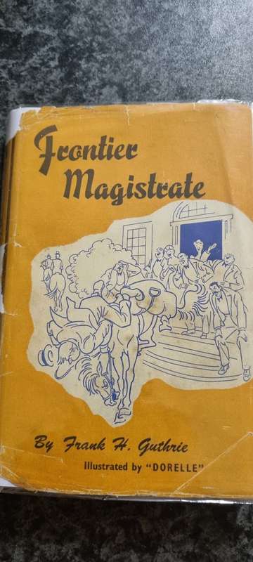 Frontier Magistrate. Reminiscences. Frank H Guthrie. Illustrations by Dorelle.