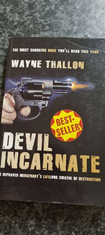 Devil Incarnate. A depraved mercenary`s lifelong swathe of destruction. Wayne Thallon.